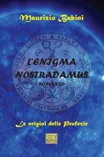 L' enigma Nostradamus. Le origini delle profezie