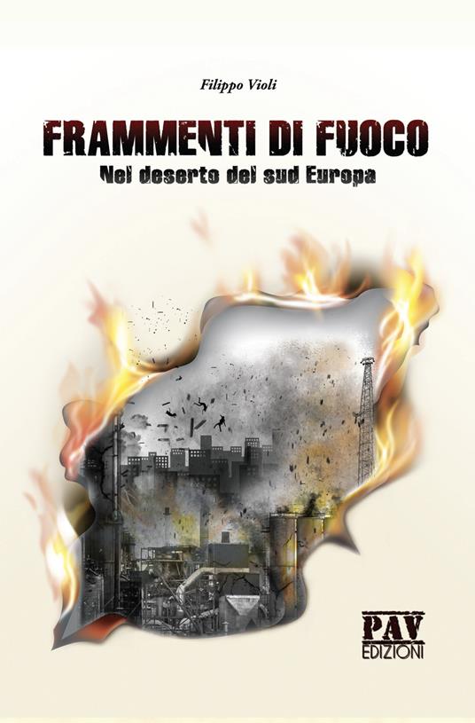 Frammenti di fuoco. Nel deserto del sud Europa - Filippo Violi - copertina