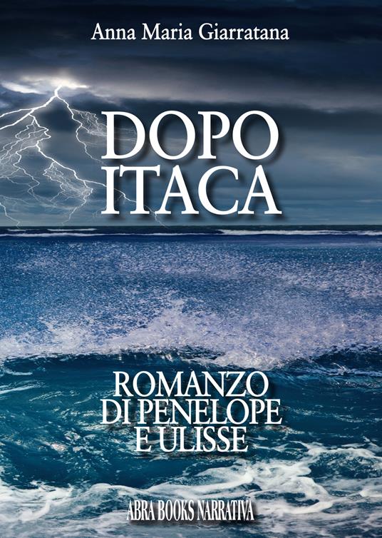 Dopo Itaca. Romanzo di Penelope e Ulisse - Anna Maria Giarratana, - copertina