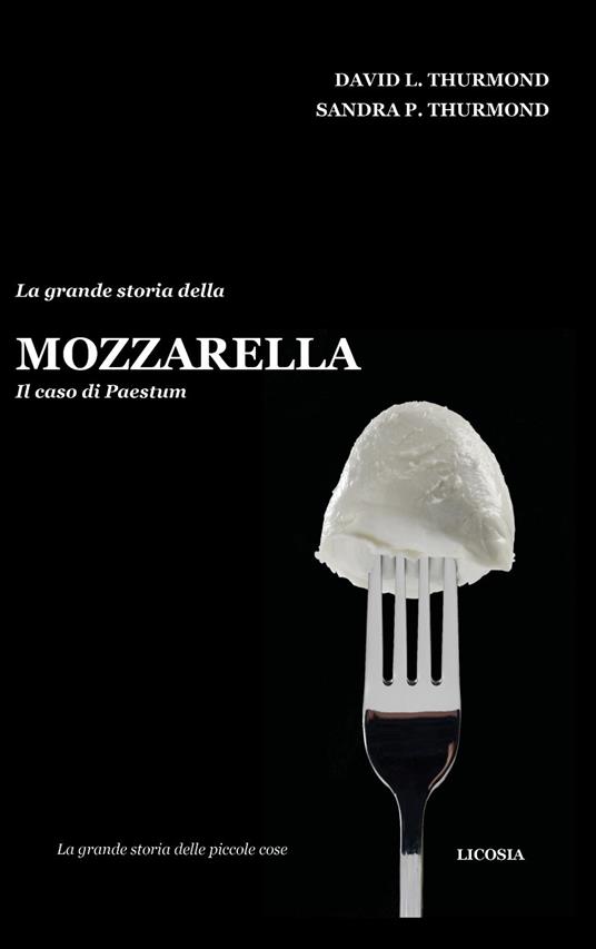 La grande storia della mozzarella. Il caso di Paestum - David L. Thurmond,Sandra P. Thurmond - copertina