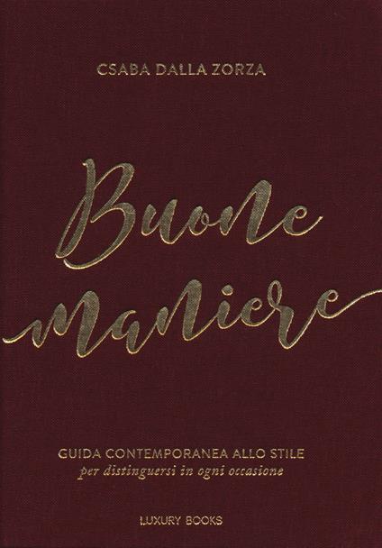 Buone maniere. Guida contemporanea allo stile, per distinguersi in