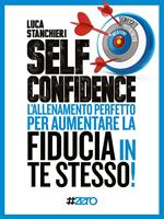Self confidence. L'allenamento perfetto per aumentare la fiducia in te stesso!