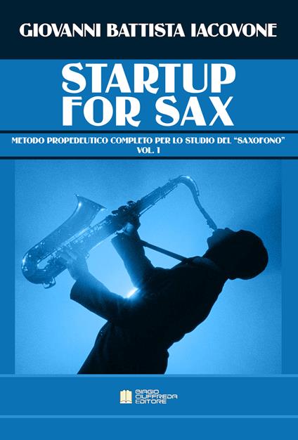 Startup for sax. Metodo propedeutico completo per lo studio del «saxofono». Vol. 1 - Giovanni Battista Iacovone - copertina