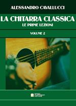 La chitarra classica. Metodo. Vol. 2: prime lezioni, Le.