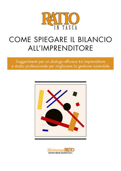 Come spiegare il bilancio all'imprenditore. Suggerimenti per un dialogo efficace tra imprenditore e studio professionale per migliorare la gestione aziendale - copertina