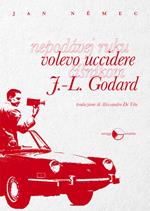 Volevo uccidere J.-L. Godard