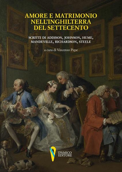 Amore e matrimonio nell'Inghilterra del Settecento. Scritti di Addison, Johnson, Hume, Mandeville, Richardson, Steele - copertina