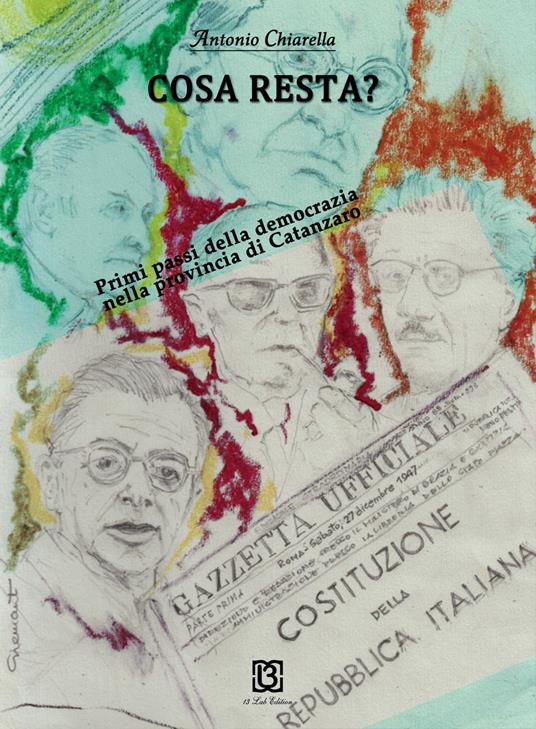 Cosa resta? Primi passi della democrazia nella provincia di Catanzaro - Antonio Chiarella - copertina