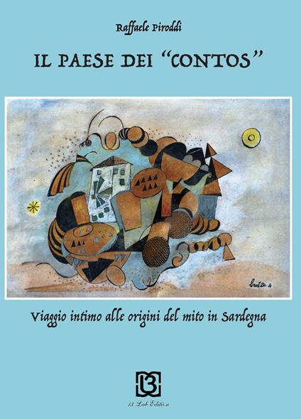 Il paese dei «contos». Viaggio intimo alle origini del mito in Sardegna - Raffaele Piroddi - copertina