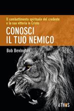 Conosci il tuo nemico. Il combattimento spirituale del credente e la sua vittoria in Cristo