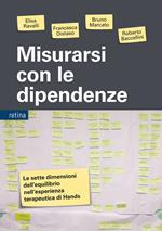 Misurarsi con le dipendenze. Le sette dimensioni dell'equilibrio nell'esperienza terapeutica di Hands