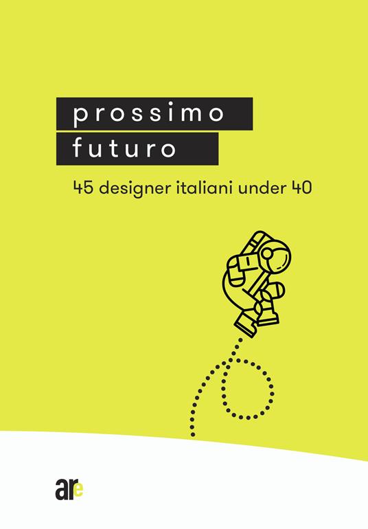 Prossimo Futuro. 45 designer italiani under 40. Ediz. illustrata - copertina