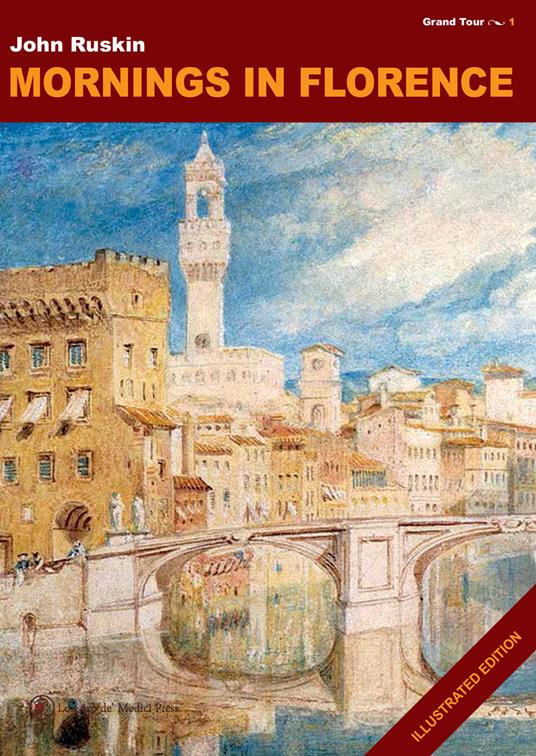 Mornings in Florence. Ediz. illustrata - John Ruskin - copertina