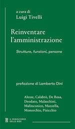 Reinventare l'amministrazione. Strutture, funzioni, persone