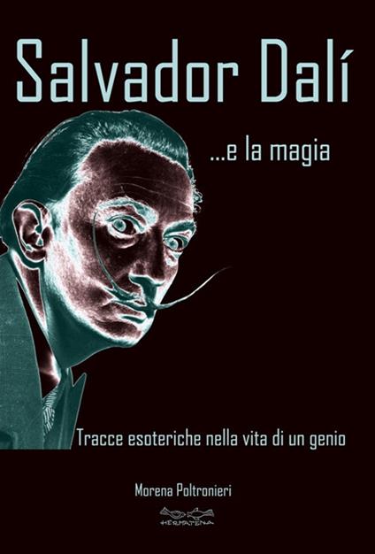 Salvador Dalì... e la magia. Tracce esoteriche nella vita di un genio - Morena Poltronieri - copertina