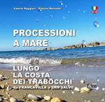 Processioni a mare. Lungo la costa dei trabocchi da Francavilla a San Salvo. Ediz. italiana e inglese