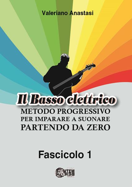 Il basso elettrico. Metodo progressivo per imparare a suonare partendo da zero. Ediz. per la scuola. Vol. 1 - Valeriano Anastasi - copertina