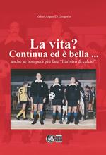 La vita? Continua ed è bella... Anche se non puoi più fare «l'arbitro di calcio»