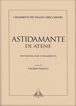 Astidamante di Atene. Testimonianze e frammenti. Ediz. multilingue