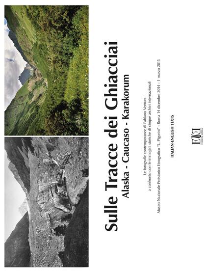 Sulle tracce dei ghiacciai. Alaska-Caucaso-Karakorum. Le fotografie contemporanee di Fabiano Ventura a confronto con le immagini storiche di cinque archivi internazionale (Roma, 14 dicembre 2014-1 marzo 2015). Ediz. italiana e inglese - Fabiano Ventura - copertina