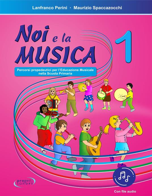 Noi e la musica. Percorsi propedeutici per l'insegnamento della musica nella scuola primaria. Con File audio in streaming. Vol. 1 - Lanfranco Perini,Maurizio Spaccazocchi - copertina