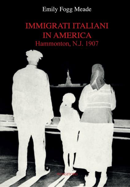 Immigrati italiani in America. Hammonton, N.J. 1907 - Emily Fogg Meade - copertina