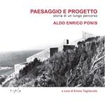 Paesaggio e progetto. Storia di un lungo percorso. Aldo Enrico Ponis