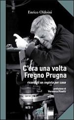 C'era una volta Fregno Prugna. Ricordi di un regista per caso