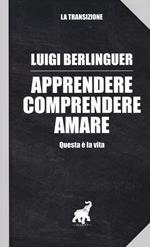 Apprendere, comprendere, amare. Questa è la vita