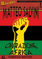 Matteo Salvini. Operazione Africa