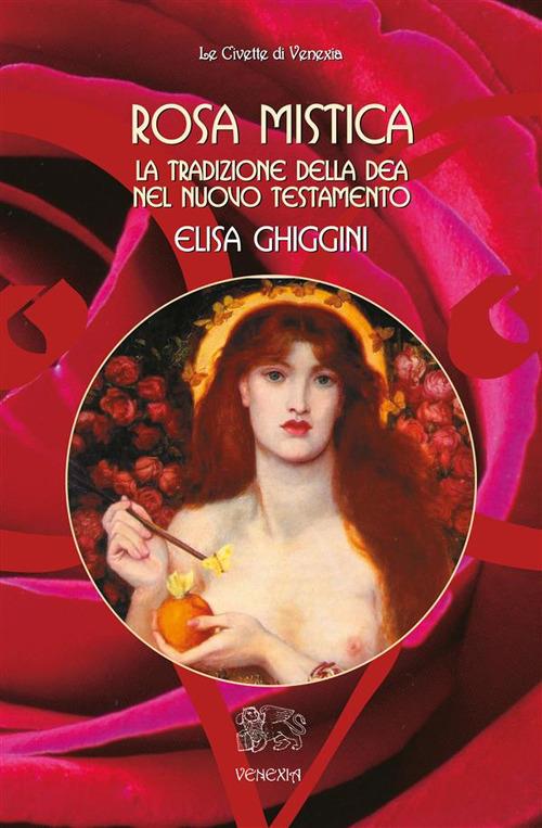 Rosa mistica. La tradizione della dea nel Nuovo Testamento - Ghiggini,  Elisa - Ebook - EPUB2 con Adobe DRM