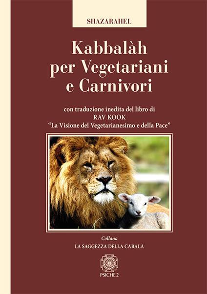 Kabbalàh per vegetariani e carnivori. Con traduzione inedita del libro di Rav Kook «La visione del vegetarianesimo e della pace» - Shazarahel - copertina