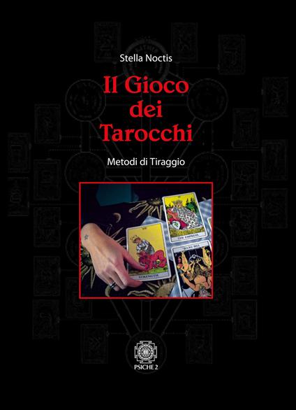 Il gioco dei tarocchi. Metodi di tiraggio - Stella Noctis - copertina