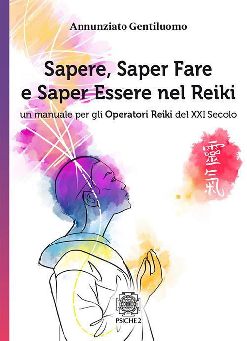 Sapere, saper fare e saper essere nel Reiki. Un manuale per gli operatori di Reiki del XXI secolo - Annunziato Gentiluomo - copertina