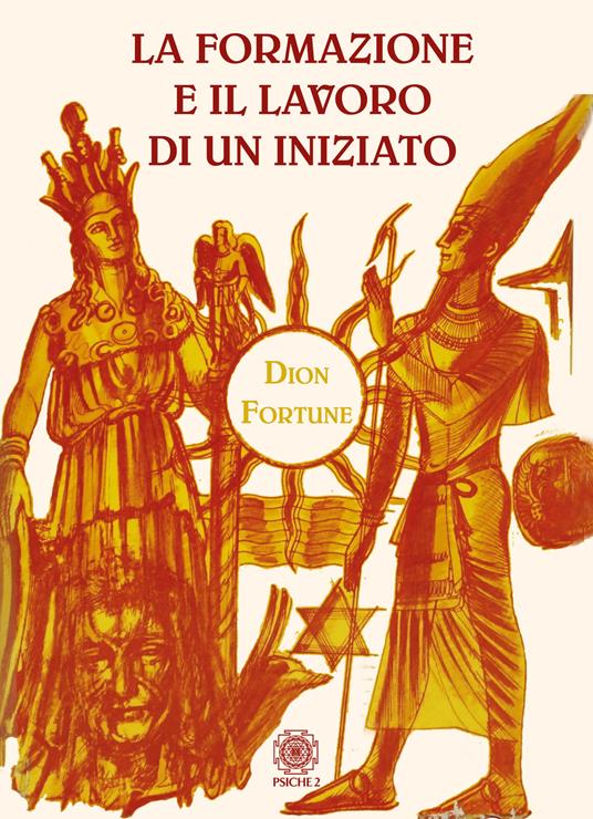 La formazione e il lavoro di un iniziato - Dion Fortune - copertina