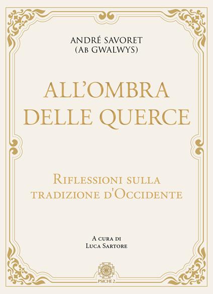 All'ombra delle querce. Riflessioni sulla tradizione d'Occidente - André (AB Gwalwys) Savoret - copertina