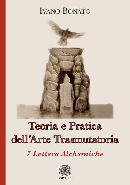 Teoria e pratica dell’arte trasmutatoria. 7 lettere alchemiche - Ivano Bonato - copertina