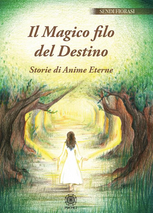 Il magico filo del destino. Storie di anime eterne - Sendi Fiorasi - copertina