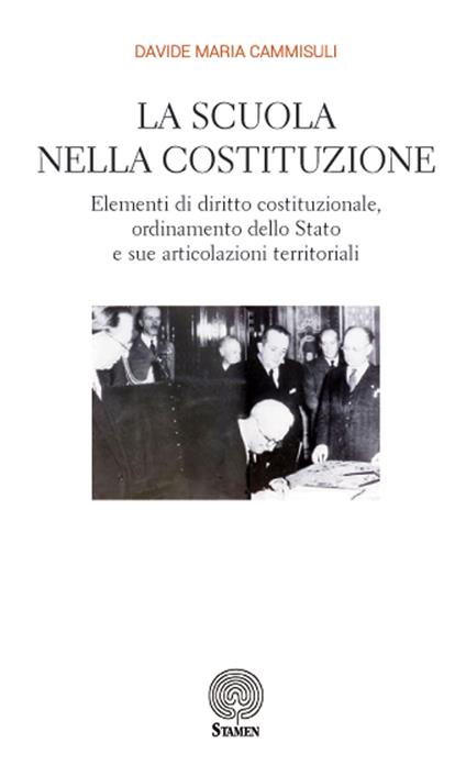 La scuola nella Costituzione. Elementi di diritto costituzionale, ordinamento dello Stato e sue articolazioni territoriali - Davide Maria Cammisuli - copertina