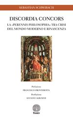 Discordia concors. La «perennis philosophia» tra crisi del mondo moderno e rinascenza