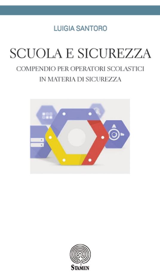 Scuola e sicurezza. Compendio per operatori scolastici in materia di sicurezza - Luigia Santoro - copertina