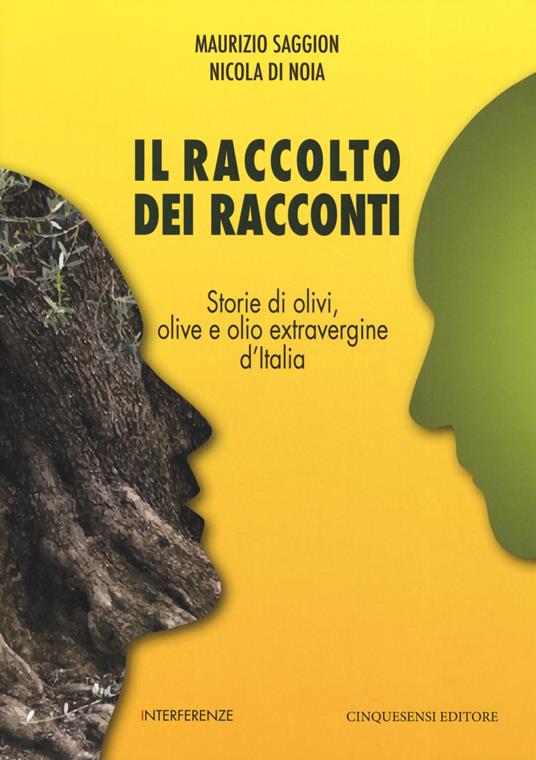 Il raccolto dei racconti. Storie di olivi, olive e olio extravergine d'Italia - Maurizio Saggion,Nicola Di Noia - copertina