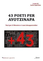 43 poeti per Ayotzinapa. Voci per il Messico e i suoi desaparecidos. Ediz. multilingue