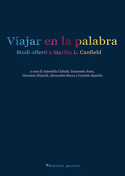 Viajar en la palabra. Studi offerti a Martha L. Canfield - Antonella Ciabatti,Emanuela Jossa,Giovanna Minardi - copertina