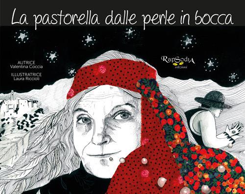 La pastorella dalle perle in bocca. La storia dell'artista-pastora Bonaria Manca e la sua eredità etica ed estetica. Ediz. illustrata - Valentina Coccia - copertina