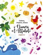 Coloro, imparo, gioco. I numeri e l'alfabeto. Ediz. illustrata