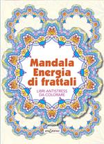 Mandala energia dei frattali. Libri antistress da colorare