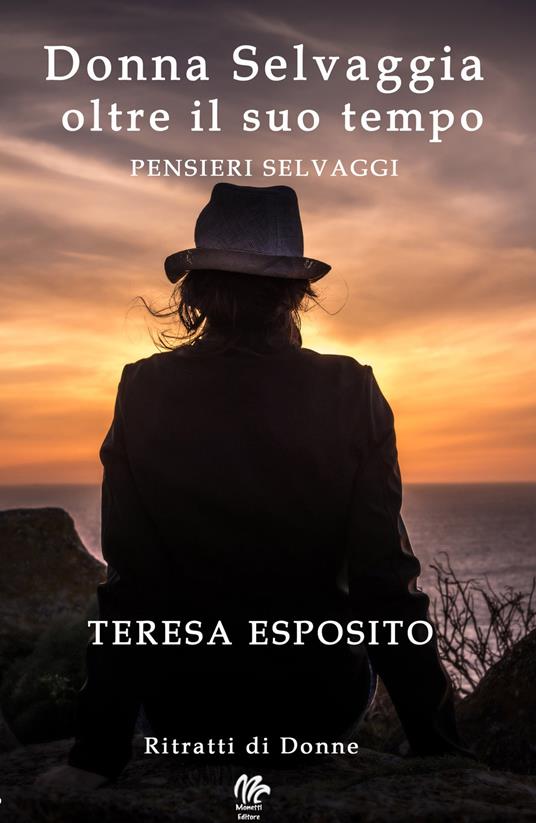 Donna selvaggia oltre il suo tempo. Pensieri selvaggi - Teresa Esposito - copertina