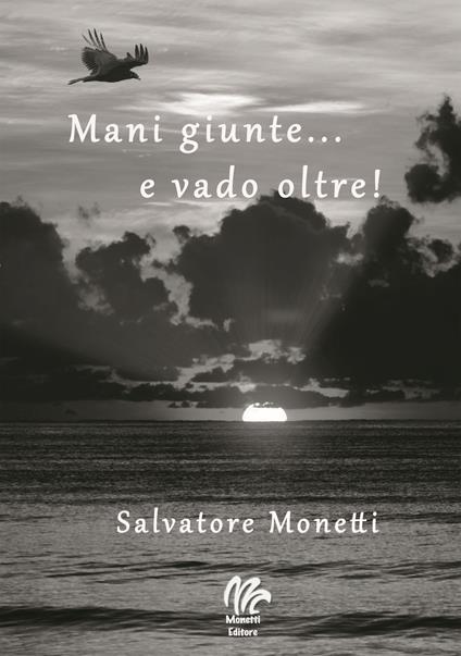 Mani giunte... e vado oltre! - Salvatore Monetti - copertina