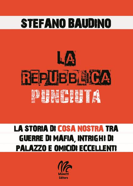 La repubblica punciuta. La storia di Cosa Nostra tra guerre di mafia, intrighi di palazzo e omicidi eccellenti - Stefano Baudino - copertina